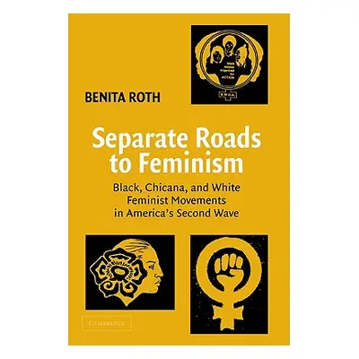 "Separate Roads to Feminism: Black, Chicana, and White Feminist Movements in America's Second Wa