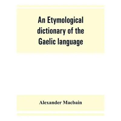 "An etymological dictionary of the Gaelic language" - "" ("Macbain Alexander")