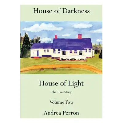 "House of Darkness House of Light: The True Story Volume Two" - "" ("Perron Andrea")