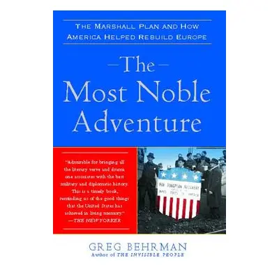 "The Most Noble Adventure: The Marshall Plan and How America Helped Rebuild Europe" - "" ("Behrm