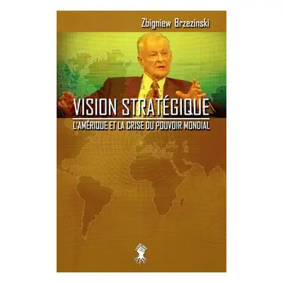 "Vision stratgique: L'Amrique et la crise du pouvoir mondial" - "" ("Brzezinski Zbigniew")