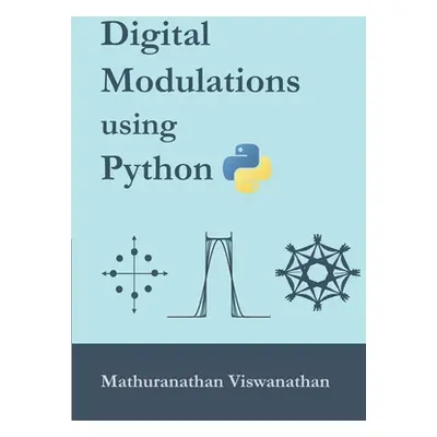 "Digital Modulations using Python: (Black & White edition)" - "" ("Srinivasan Varsha")