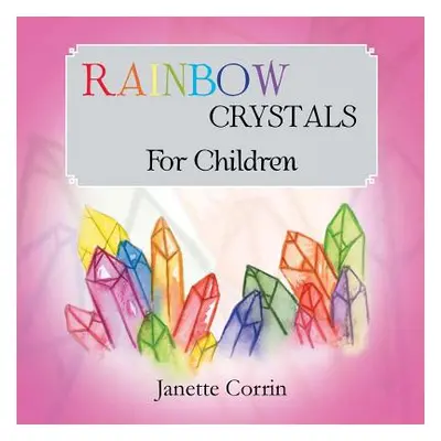 "Rainbow Crystals for Children" - "" ("Corrin Janette")