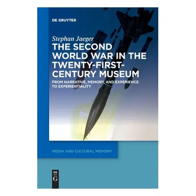 "The Second World War in the Twenty-First-Century Museum" - "" ("Jaeger Stephan")