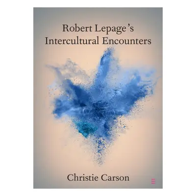 "Robert Lepage's Intercultural Encounters" - "" ("Carson Christie")