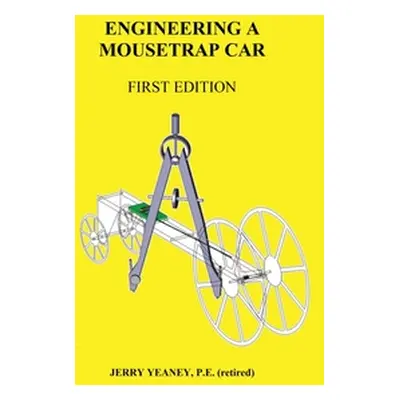 "Engineering a Mousetrap Car" - "" ("Yeaney P. E. Jerry")