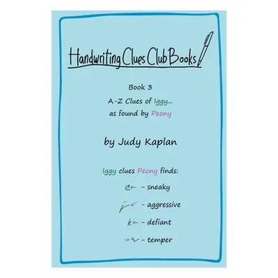 "Handwriting Clues Club - Book 3: A-Z Clues of Iggy... as found by Peony" - "" ("Kaplan Judy")