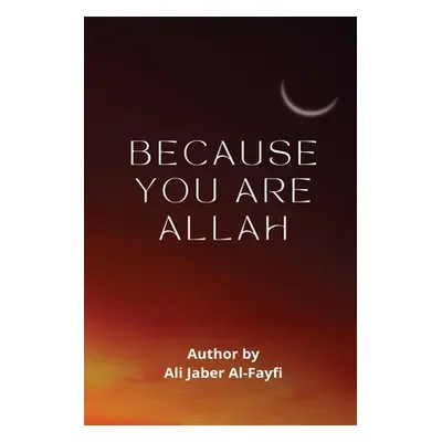 "BECAUSE YOU ARE Allah" - "" ("Al-Fayfi Ali Jaber")