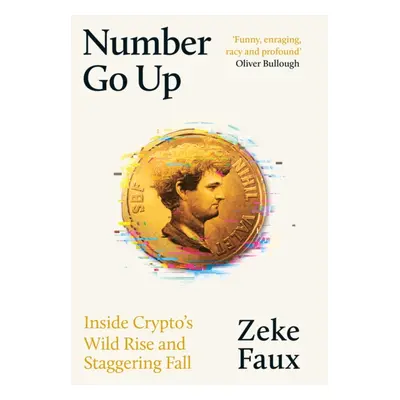 "Number Go Up" - "Inside Crypto's Wild Rise and Staggering Fall" ("Faux Zeke")