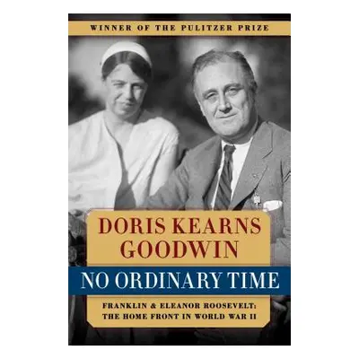 "No Ordinary Time: Franklin and Eleanor Roosevelt: The Home Front in World War II" - "" ("Goodwi