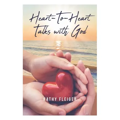 "Heart-To-Heart Talks with God" - "" ("Fleiger Kathy")