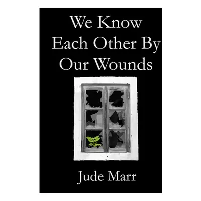 "We Know Each Other By Our Wounds" - "" ("Marr Jude")