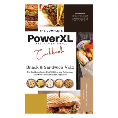 "The Complete Power XL Air Fryer Grill Cookbook: Snack and Sandwich Vol.1" - "" ("Kulture Kitche