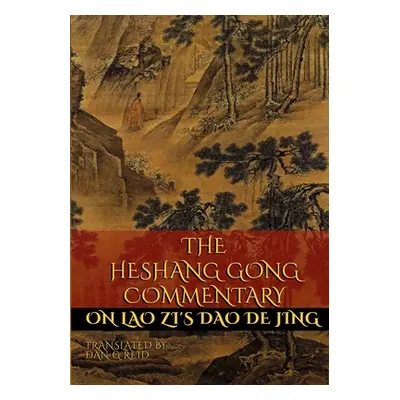 "The Heshang Gong Commentary on Lao Zi's Dao De Jing" - "" ("Reid Dan G.")