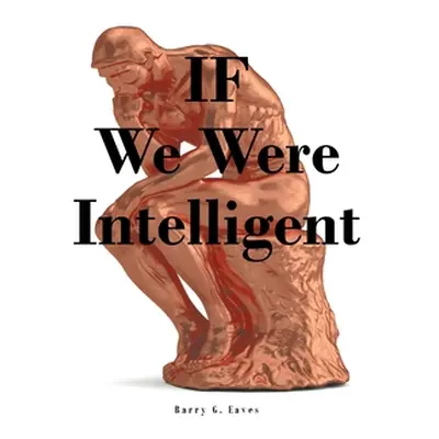 "IF We Were Intelligent" - "" ("Eaves Barry G.")