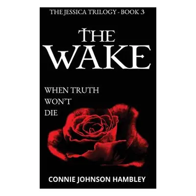 "The Wake: When Truth Won't Die" - "" ("Hambley Connie Johnson")