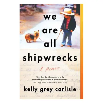 "We Are All Shipwrecks: A Memoir" - "" ("Grey Carlisle Kelly")