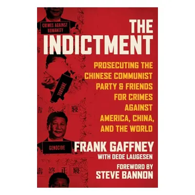 "The Indictment: Prosecuting the Chinese Communist Party & Friends for Crimes Against America, C