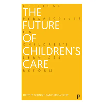 "The Future of Children's Care: Critical Perspectives on Children's Services Reform" - "" ("Bows