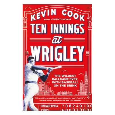 "Ten Innings at Wrigley: The Wildest Ballgame Ever, with Baseball on the Brink" - "" ("Cook Kevi