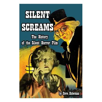 "Silent Screams The History of the Silent Horror Film" - "" ("Haberman Steve")