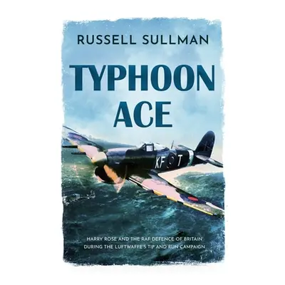 "Typhoon Ace: The RAF Defence of Southern England" - "" ("Sullman Russell")