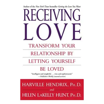 "Receiving Love: Transform Your Relationship by Letting Yourself Be Loved" - "" ("Hendrix Harvil