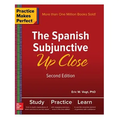 "Practice Makes Perfect: The Spanish Subjunctive Up Close, Second Edition" - "" ("Vogt Eric")