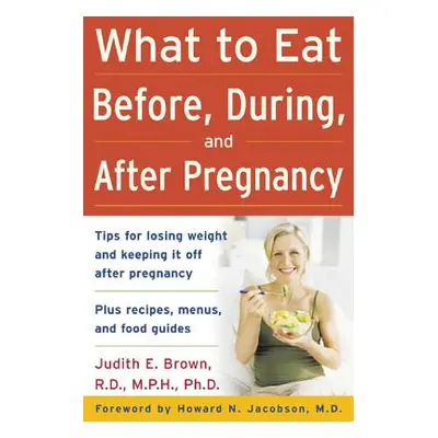 "What to Eat Before, During, and After Pregnancy" - "" ("Brown Judith")