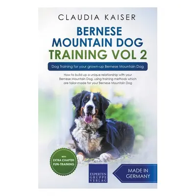 "Bernese Mountain Dog Training Vol 2 - Dog Training for Your Grown-up Bernese Mountain Dog" - ""