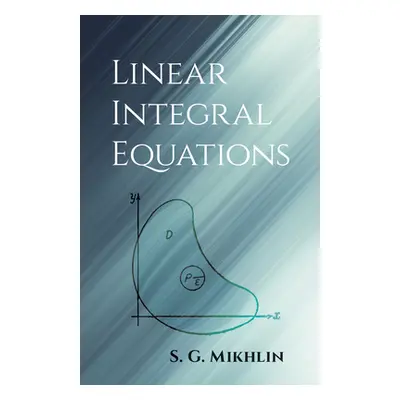 "Linear Integral Equations" - "" ("Mikhlin S. G.")