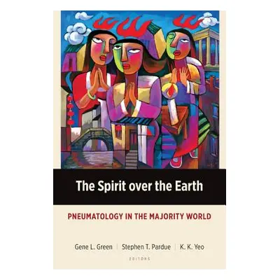 "The Spirit over the Earth: Pneumatology in the Majority World" - "" ("Green Gene L.")