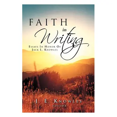 "Faith in Writing: Essays in Honor of Jack L. Knowles" - "" ("J. E. Knowles Editor")