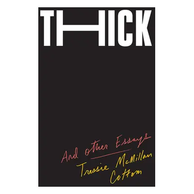 "Thick: And Other Essays" - "" ("Cottom Tressie McMillan")