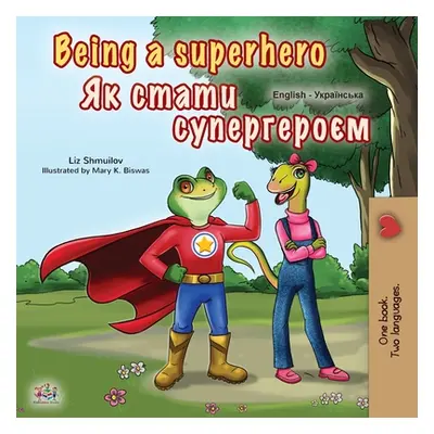 "Being a Superhero (English Ukrainian Bilingual Book for Children)" - "" ("Shmuilov Liz")