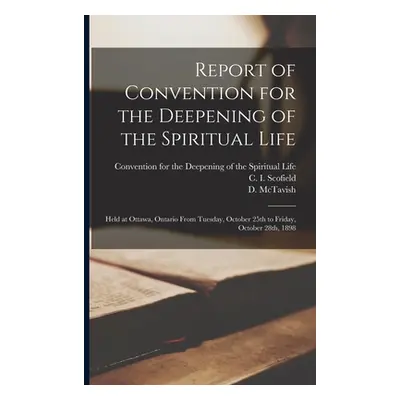 "Report of Convention for the Deepening of the Spiritual Life [microform]: Held at Ottawa, Ontar