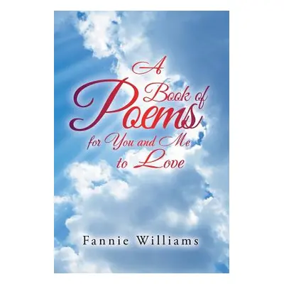 "A Book of Poems for You and Me to Love" - "" ("Williams Fannie")