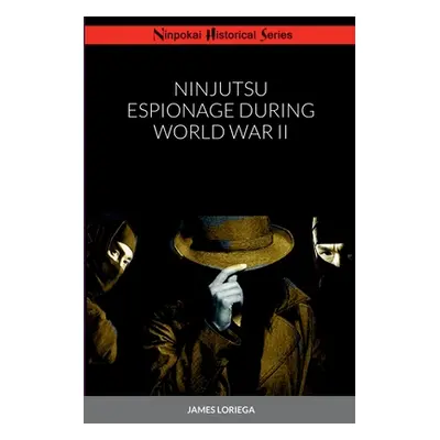 "Ninjutsu Espionage During World War II" - "" ("Loriega James")