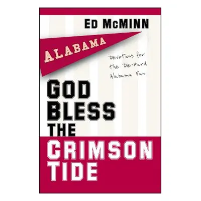 "God Bless the Crimson Tide: Devotions for the Die-Hard Alabama Fan" - "" ("McMinn Ed")