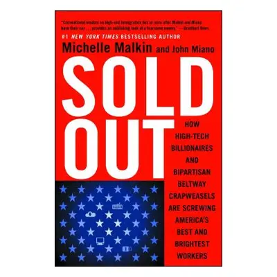 "Sold Out: How High-Tech Billionaires & Bipartisan Beltway Crapweasels Are Screwing America's Be