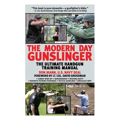 "The Modern Day Gunslinger: The Ultimate Handgun Training Manual" - "" ("Mann Don")