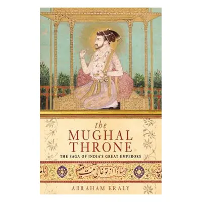 "Mughal Throne" - "The Saga of India's Great Emperors" ("Eraly Abraham")