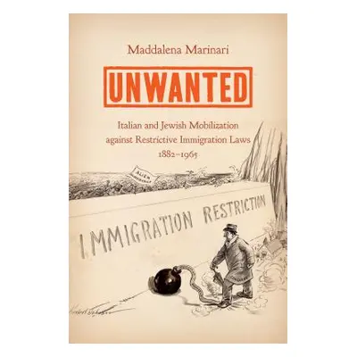 "Unwanted: Italian and Jewish Mobilization Against Restrictive Immigration Laws, 1882-1965" - ""