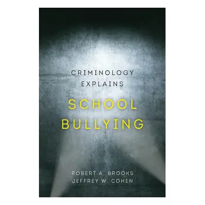 "Criminology Explains School Bullying, 2" - "" ("Brooks Robert A.")