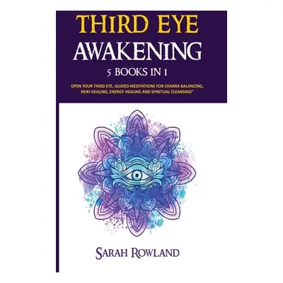 "Third Eye Awakening: 5 in 1 Bundle: Open Your Third Eye Chakra, Expand Mind Power, Psychic Awar