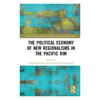 "The Political Economy of New Regionalisms in the Pacific Rim" - "" ("Briceo-Ruiz Jos")