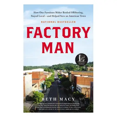 "Factory Man: How One Furniture Maker Battled Offshoring, Stayed Local - And Helped Save an Amer