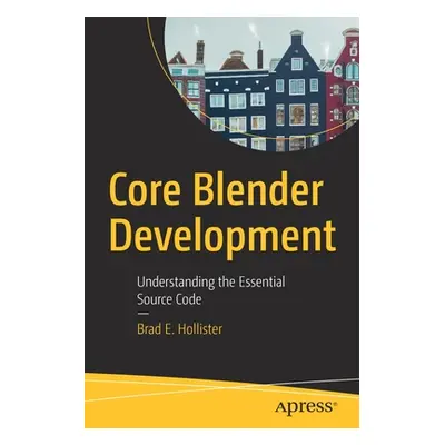 "Core Blender Development: Understanding the Essential Source Code" - "" ("Hollister Brad E.")