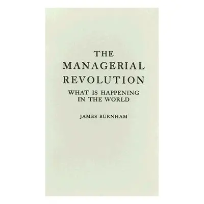 "The Managerial Revolution: What Is Happening in the World" - "" ("Burnham James")