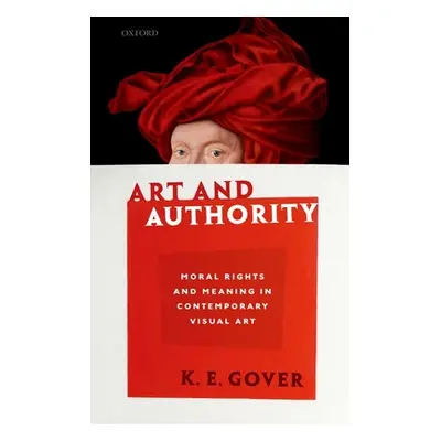 "Art and Authority: Moral Rights and Meaning in Contemporary Visual Art" - "" ("Gover K. E.")